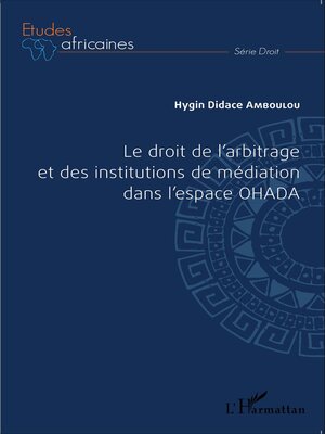 cover image of Le droit de l'arbitrage et des institutions de médiation dans l'espace OHADA